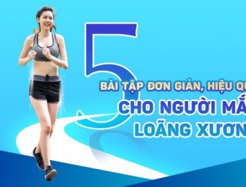 5 BÀI TẬP ĐƠN GIẢN VÀ HIỆU QUẢ CHO NGƯỜI MẮC LOÃNG XƯƠNG